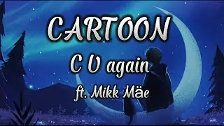 Cartoon - C U Again ft.Mikk Mäe (lyrics)