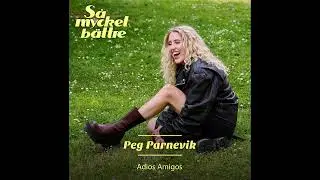 Peg Parnevik - Adios Amigos (Official Audio)