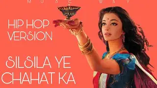Silsila ye chahat ka ll MUSIC WAY ll Devdas ll Hip Hop Version