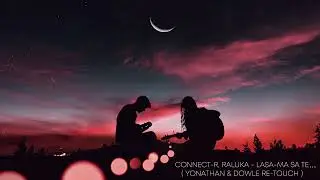 Connect-R feat. Raluka - Lasa-ma Sa Te... ( Yonathan & Dowle Re-Touch )