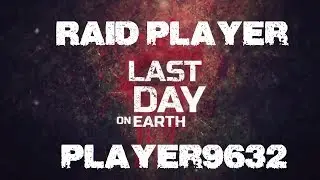 Last Day on Earth - Raid Player: Player9632