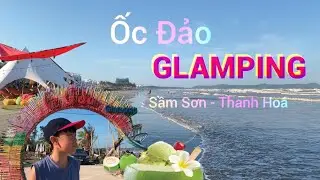 Du lịch biển Sầm Sơn - Khám pha Ốc đảo Glamping Sầm Sơn #Ốc đảo Glamping Sầm Sơn