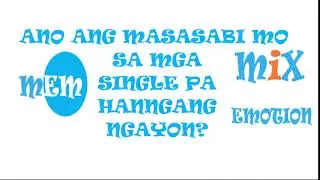 10 ANO ANG MAI-ADVICE MO SA MGA SINGLE PA HANGGANG NGAYON?