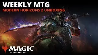 Weekly MTG | Modern Horizons 2 Unboxing