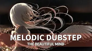 Melodic Dubstep: The Beautiful Mind