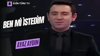 AYAZ AYDIN  -  BEN Mİ İSTEDİM