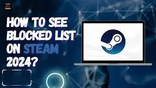 How to See Blocked List on Steam 2024?