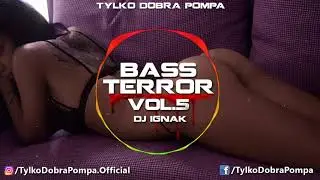 ✪ Bass Terror VOL.5 - Tylko Dobra Pompa ✪ DJ IGNAK ✪ BASS HOUSE & FIDGET MIX 2017 ✪