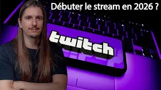 Débuter le stream sur Twitch en 2026, ca fait quoi ?