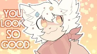 ♡ YOU LOOK SO GOOD! ♡ ANIMATION MEME
