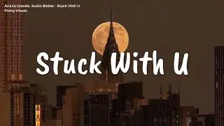 Ariana Grande, Justin Bieber - Stuck With U (Lyrics) || 