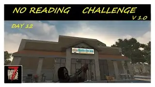 7 Days To Die 1.0 | No Reading Challenge  Day 12