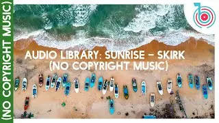 Sunrise – SKIRK (No Copyright Music)