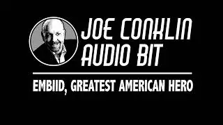Joe Conklin Audio Bit: Embiid, Greatest American Hero