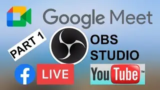 Stream Google Meet to Facebook Live or Youtube Live using OBS Studio Part 1/2