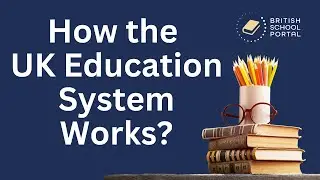 How the UK Education System works?