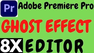 ADOBE PREMIERE PRO GHOST EFFECT TUTORIAL IN HINDI BY 8X EDITOR.HOW TO MAKE GHOST EFFECT PREMIERE PRO
