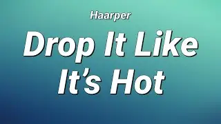 Haarper - Drop It Like It’s Hot (Lyrics)