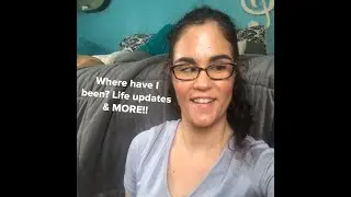 Where Have I Been? Life Updates and MORE!