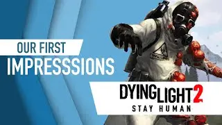 Dying Light 2 - Our First Impressions (GeForce Now, Xbox One, Xbox Series S/X, PS4, PS5, PC)