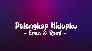 Eren & Romi - Pelengkap Hidupku LIRIK (LyricBy)