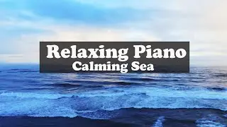 ♫ Beautiful Piano and Calming Sea ♫