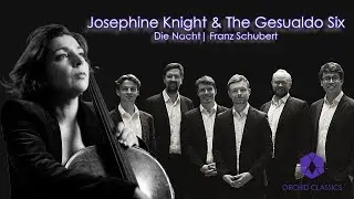 Josephine Knight & The Gesualdo Six | Die Nacht - Franz Schubert
