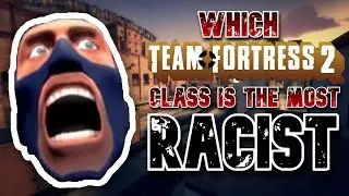 Which TF2 Class is the Most Racist?