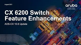 Aruba AOS-CX 10.08 Update -Aruba CX 6200 Switch Feature Enhancements