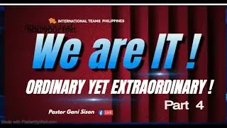 "ORDINARY YET EXTRAORDINARY" (WE ARE IT! Part 4) , Ptr. Gani Sison, ONLINE MISSION FELLOWSHIP  Feb 2