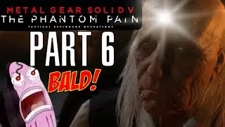THE KEY TO ALL OUR PROBLEMS IS BALD?!?! I METAL GEAR SOLID 5 Pt. 6  -Let's Play