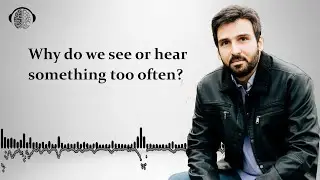 Repetition Illusion | Why do i see or hear something too often?