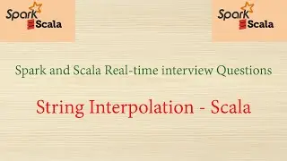 Spark and Scala Real-time interview questions - String Interpolation in Scala