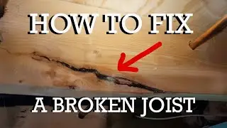 HOW TO FIX A BROKEN JOIST