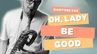 Oh, Lady be Good - Conn 12m Baritone Sax