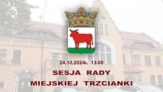 2024-10-24 - Sesja Rady Miejskiej Trzcianki (LIVE)