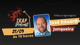 JOSÉ EDUARDO JUNQUEIRA Política e Agronegócio - Trap Podcast - Trap #13