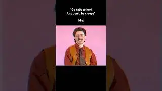 “Go talk to her! Just don’t be creepy” #funny #comedy