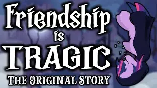 Friendship is Tragic: The Original Story (GRIMDARK / TRAGEDY / COMEDY)