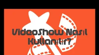 VideoShow Nasıl Kullanılır? | Temel Bilgiler