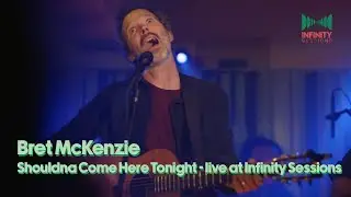Infinity Sessions | Bret McKenzie | Shouldna Come Here Tonight