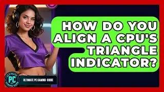 How Do You Align A CPU's Triangle Indicator? - Ultimate PC Gaming Guide