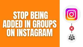 How To Stop Being Added To Instagram Groups (2024 Update)