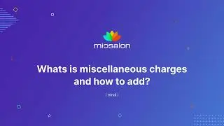 Tutorial 19 : MioSalon | What are miscellaneous charges and how to collect them? - Hindi