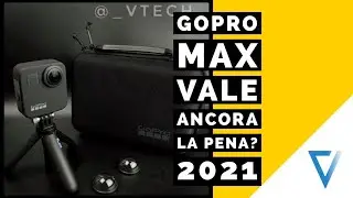 GOPRO MAX 2021, VALE ANCORA LA PENA?
