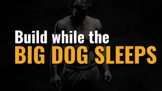 Build while the Big Dog Sleeps