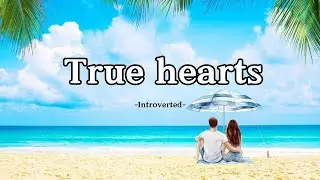 Introverted - True Hearts (Song Lyrics)