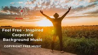 Feel Free - Inspired Corporate Background Music | Music for Corporate Videos | Free Download