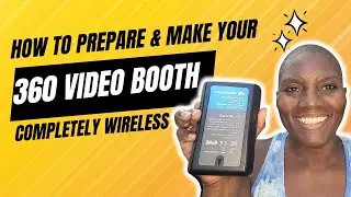 HOW TO PREPARE AND MAKE YOUR 360 BOOTH WIRELESS