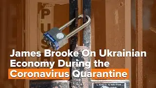 James Brooke On Ukrainian Economy During the Coronavirus Quarantine